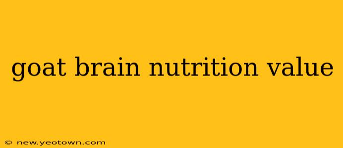 goat brain nutrition value