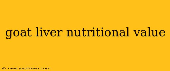 goat liver nutritional value
