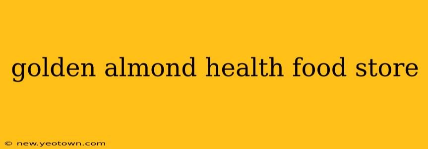golden almond health food store
