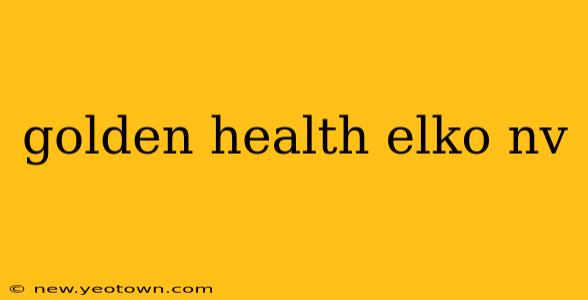 golden health elko nv