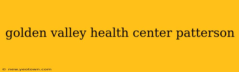 golden valley health center patterson