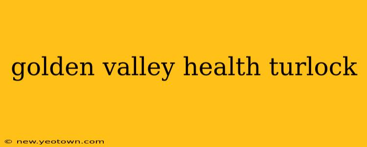 golden valley health turlock