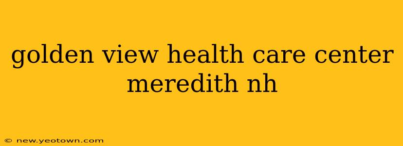 golden view health care center meredith nh