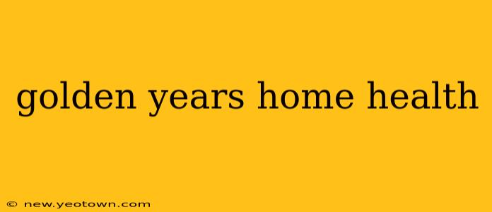 golden years home health