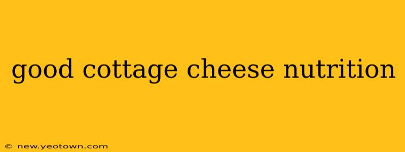 good cottage cheese nutrition