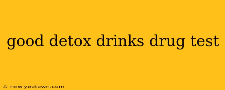 good detox drinks drug test