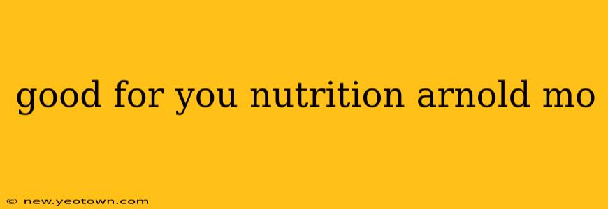 good for you nutrition arnold mo