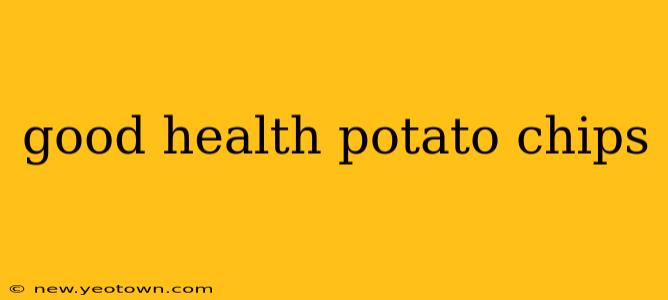 good health potato chips