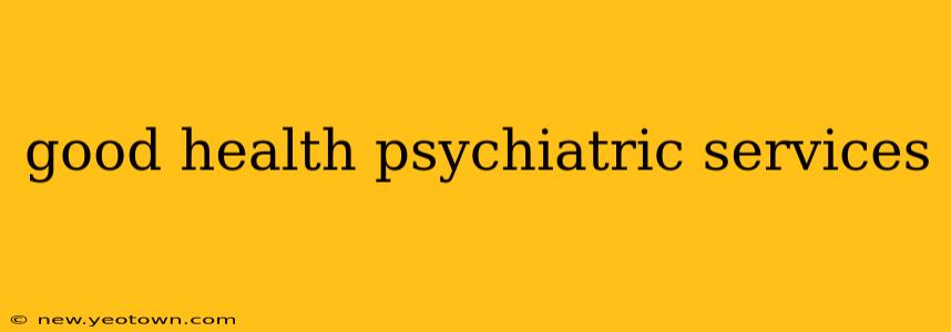 good health psychiatric services