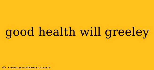 good health will greeley