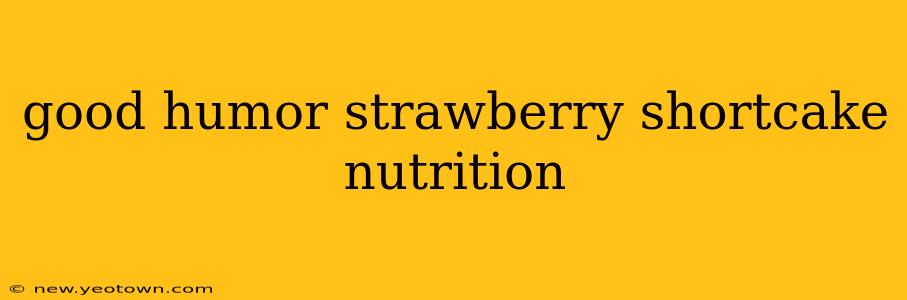 good humor strawberry shortcake nutrition