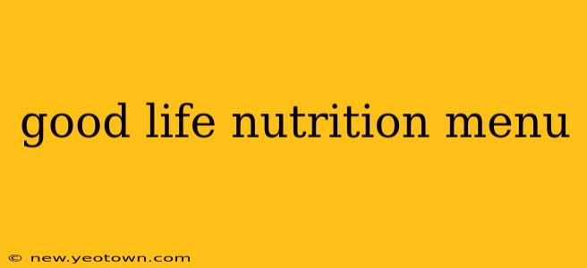 good life nutrition menu
