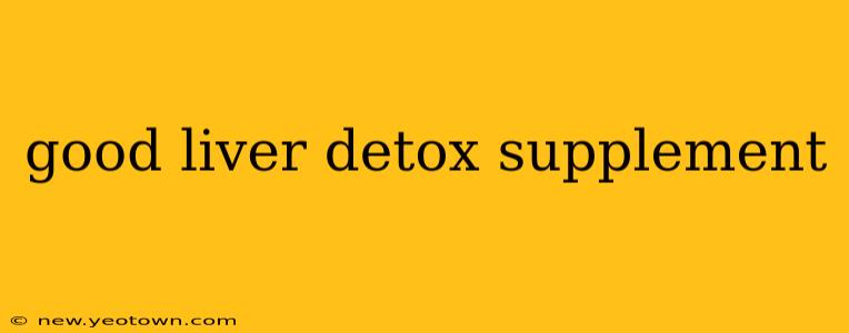 good liver detox supplement