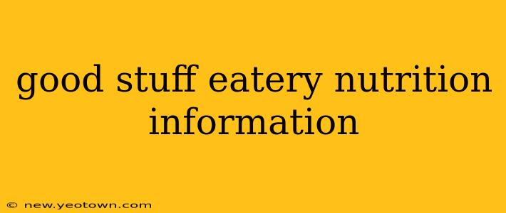 good stuff eatery nutrition information