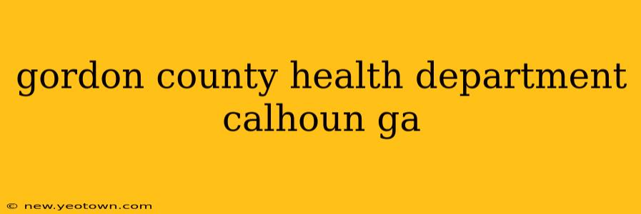 gordon county health department calhoun ga