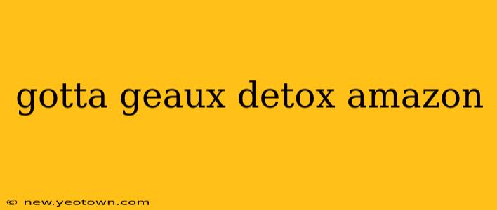 gotta geaux detox amazon