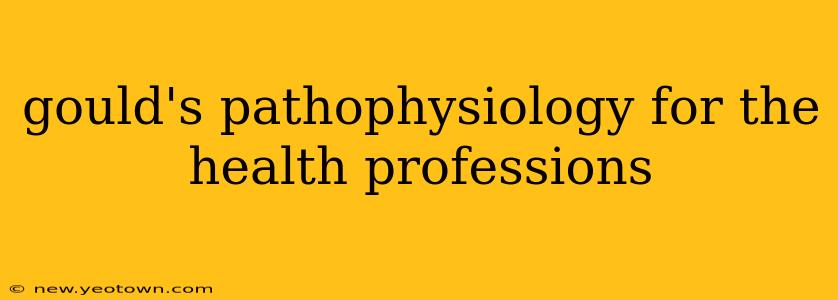 gould's pathophysiology for the health professions