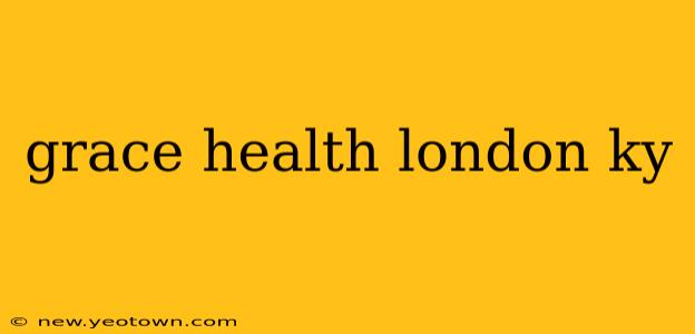 grace health london ky