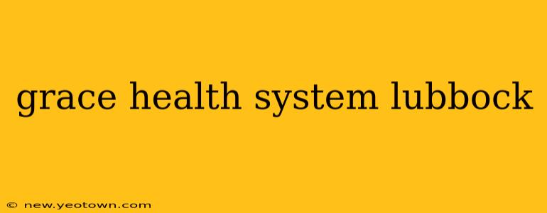grace health system lubbock