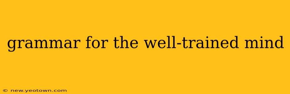 grammar for the well-trained mind