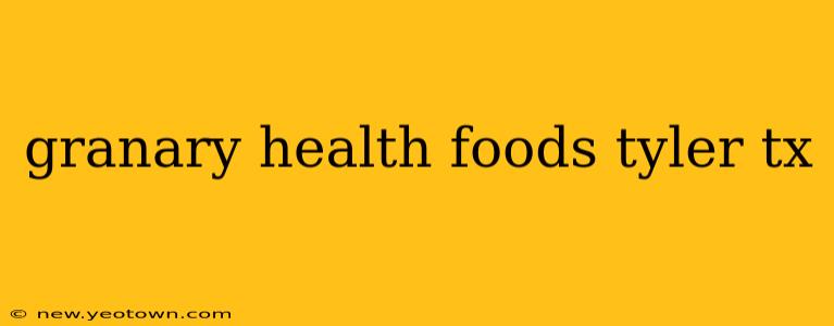 granary health foods tyler tx