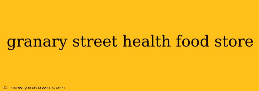 granary street health food store
