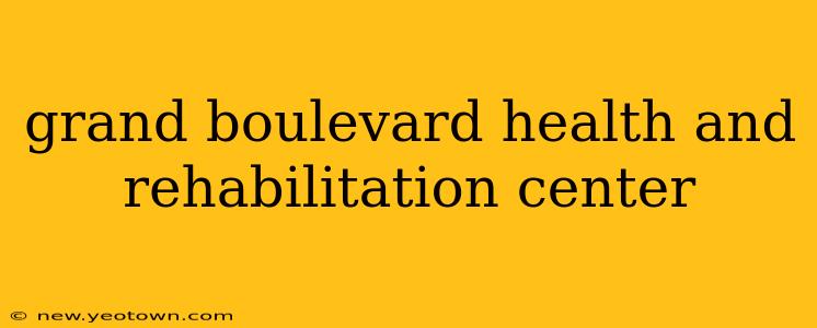 grand boulevard health and rehabilitation center