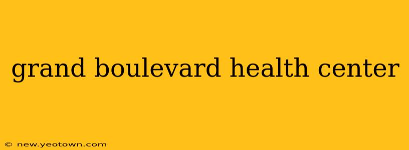 grand boulevard health center