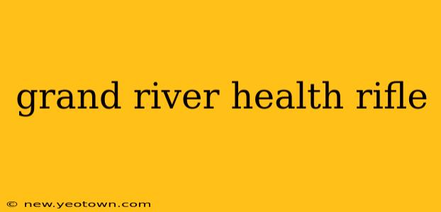 grand river health rifle
