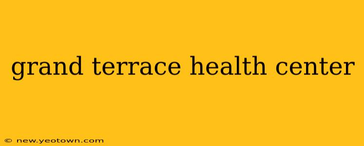 grand terrace health center