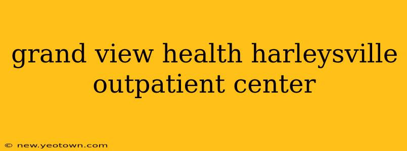 grand view health harleysville outpatient center