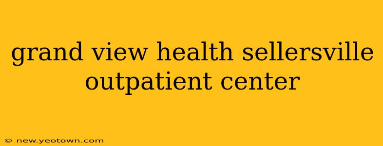 grand view health sellersville outpatient center