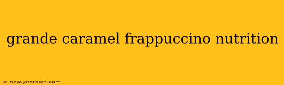 grande caramel frappuccino nutrition