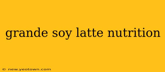 grande soy latte nutrition