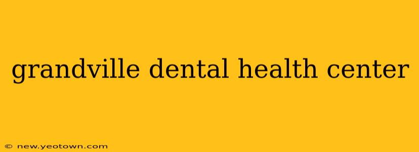 grandville dental health center