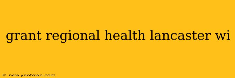 grant regional health lancaster wi