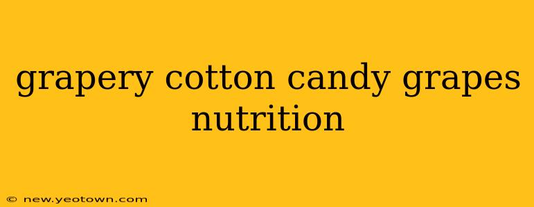 grapery cotton candy grapes nutrition
