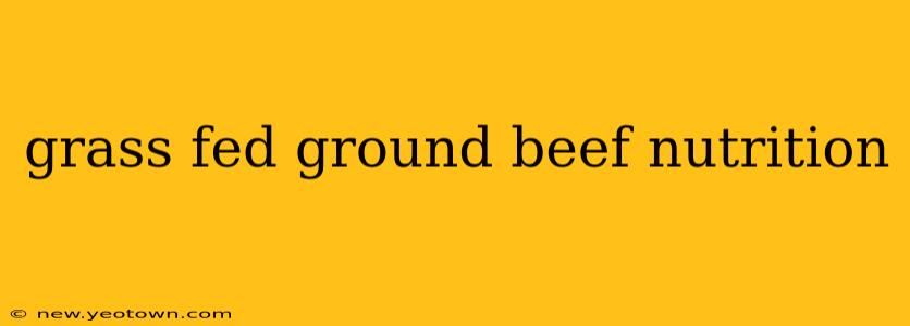 grass fed ground beef nutrition