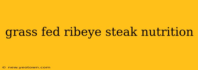 grass fed ribeye steak nutrition