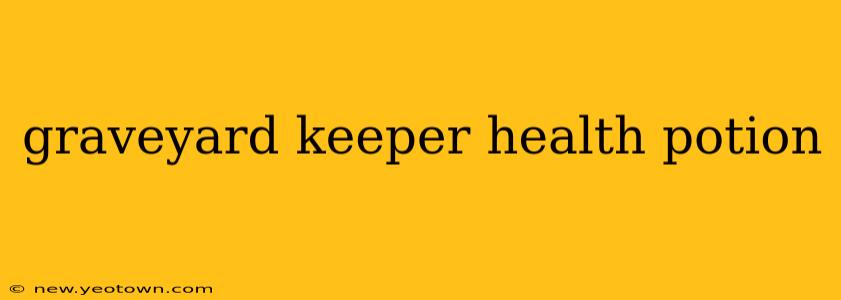 graveyard keeper health potion