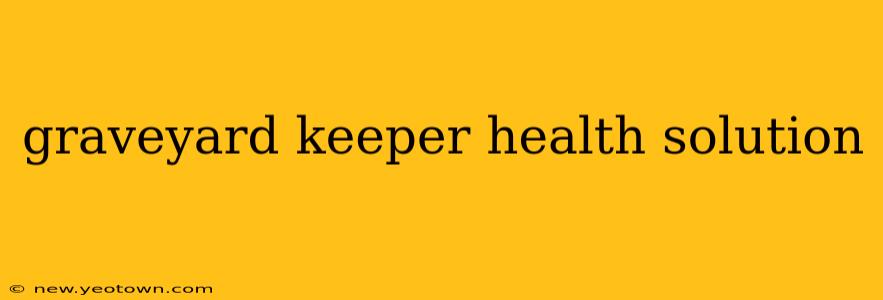 graveyard keeper health solution