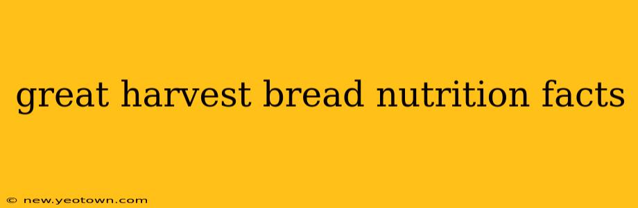 great harvest bread nutrition facts
