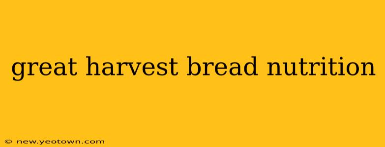 great harvest bread nutrition