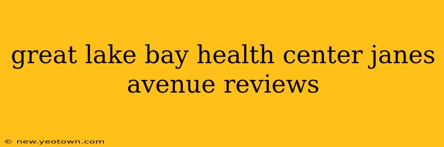 great lake bay health center janes avenue reviews
