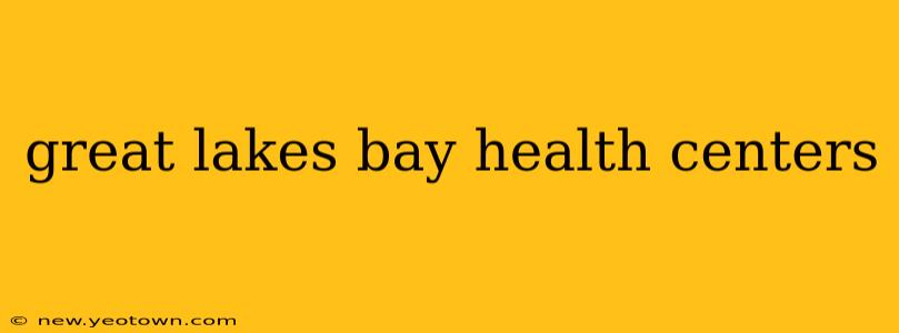great lakes bay health centers