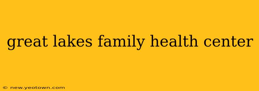 great lakes family health center