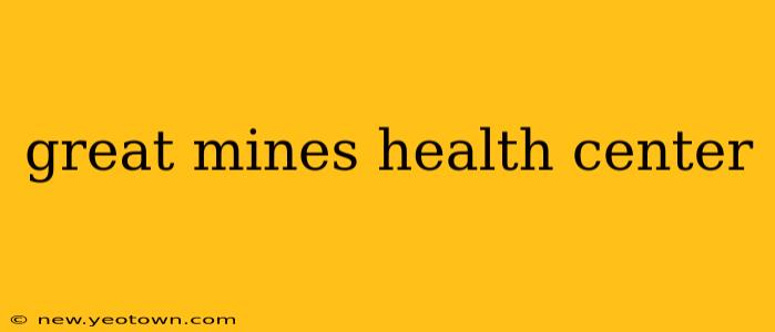 great mines health center