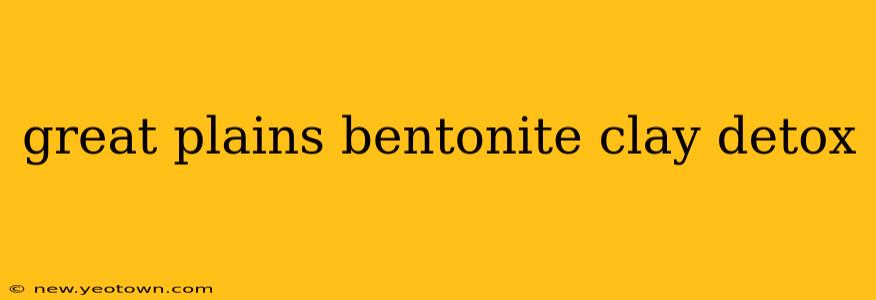 great plains bentonite clay detox