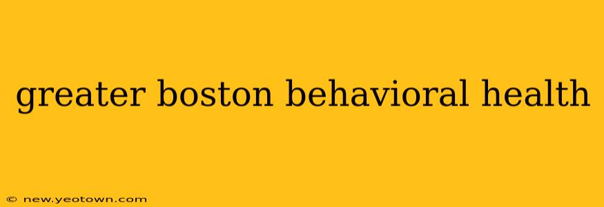 greater boston behavioral health