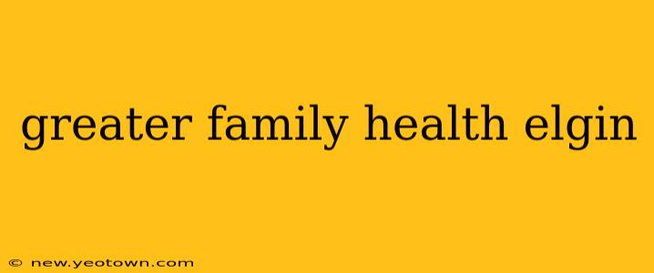 greater family health elgin